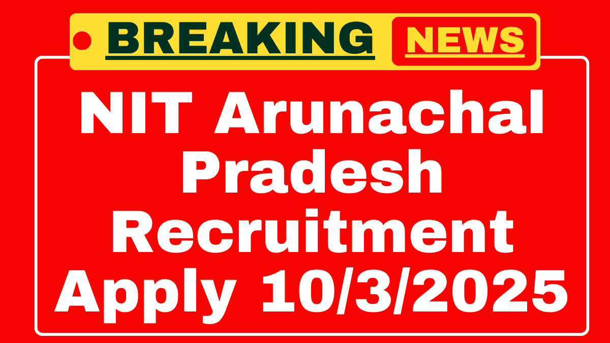 NIT Arunachal Pradesh Recruitment 2025