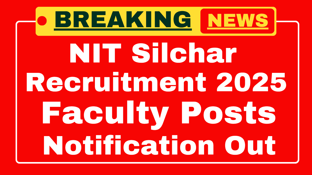 NIT Silchar Faculty Recruitment 2025